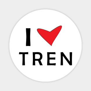 I Love Tren I Heart Tren Magnet